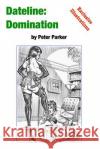 Dateline: Domination Peter Parker 9781987469134 Createspace Independent Publishing Platform