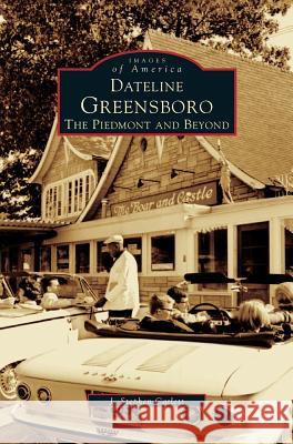 Dateline Greensboro: The Piedmont and Beyond J Stephen Catlett 9781531610012 Arcadia Publishing Library Editions - książka