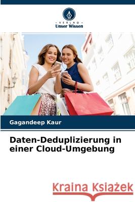 Daten-Deduplizierung in einer Cloud-Umgebung Gagandeep Kaur 9786204105048 Verlag Unser Wissen - książka