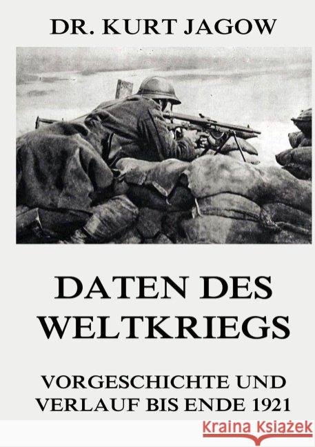 Daten des Weltkriegs - Vorgeschichte und Verlauf bis Ende 1921 Jagow, Kurt 9783849669225 Jazzybee Verlag - książka