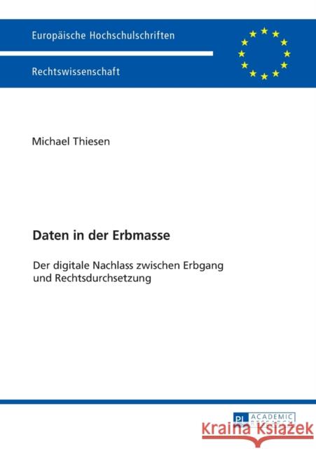 Daten in der Erbmasse; Der digitale Nachlass zwischen Erbgang und Rechtsdurchsetzung Thiesen, Michael 9783631733196 Peter Lang Gmbh, Internationaler Verlag Der W - książka