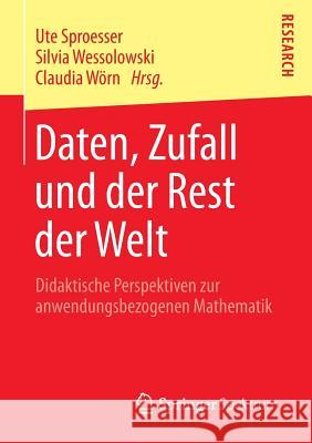 Daten, Zufall Und Der Rest Der Welt: Didaktische Perspektiven Zur Anwendungsbezogenen Mathematik Sproesser, Ute 9783658046682 Springer Spektrum - książka