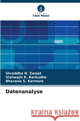 Datenanalyse Shraddha N. Zanjat Vishwajit K. Barbudhe Bhavana S. Karmore 9786630325324 Verlag Unser Wissen - książka