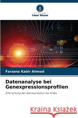 Datenanalyse bei Genexpressionsprofilen Farzana Kabir Ahmad 9786205277478 Verlag Unser Wissen - książka