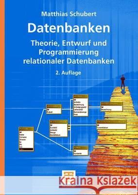 Datenbanken: Theorie, Entwurf Und Programmierung Relationaler Datenbanken Schubert, Matthias 9783835101630 Vieweg+Teubner - książka