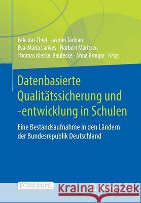 Datenbasierte Qualitätssicherung Und -Entwicklung in Schulen: Eine Bestandsaufnahme in Den Ländern Der Bundesrepublik Deutschland Thiel, Felicitas 9783658232399 Springer VS - książka