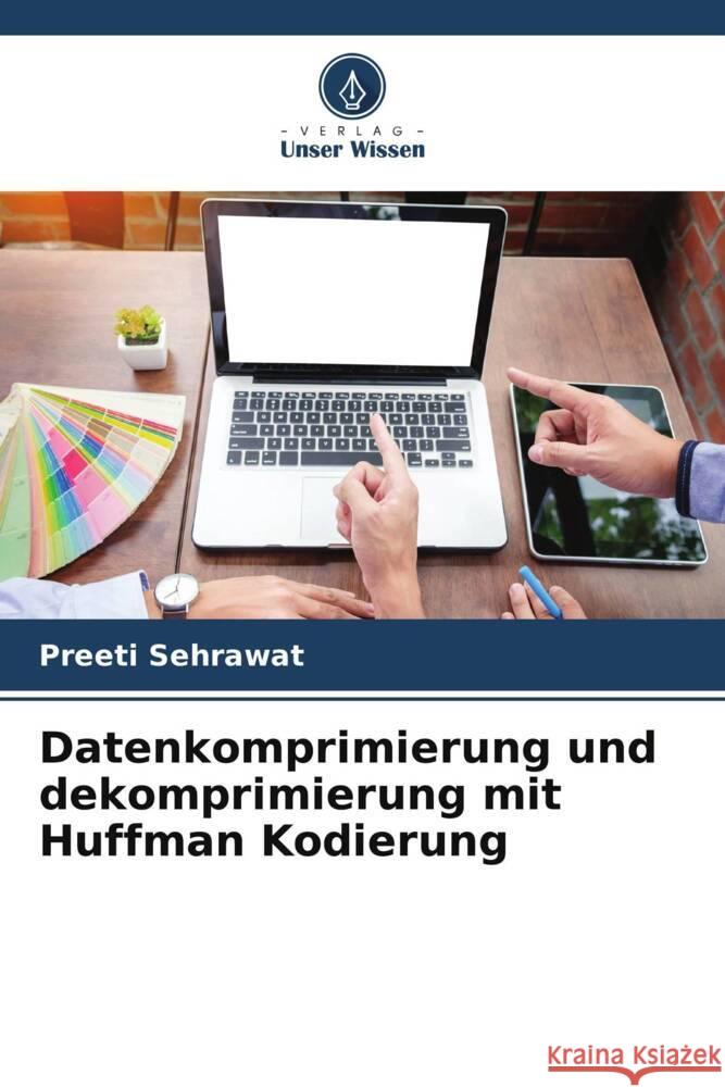 Datenkomprimierung und dekomprimierung mit Huffman Kodierung Sehrawat, Preeti 9786204937007 Verlag Unser Wissen - książka