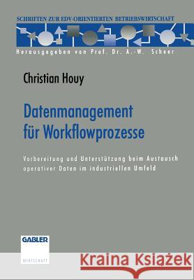 Datenmanagement Für Workflowprozesse: Vorbereitung Und Unterstützung Beim Austausch Operativer Daten Im Industriellen Umfeld Houy, Christian 9783322908216 Gabler Verlag - książka