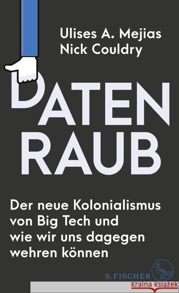 Datenraub - Der neue Kolonialismus von Big Tech und wie wir uns dagegen wehren können Mejias, Ulises A., Couldry, Nick 9783103975802 S. Fischer Verlag GmbH - książka