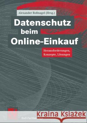 Datenschutz Beim Online-Einkauf: Herausforderungen, Konzepte, Lösungen Roßnagel, Alexander 9783322909237 Vieweg+teubner Verlag - książka