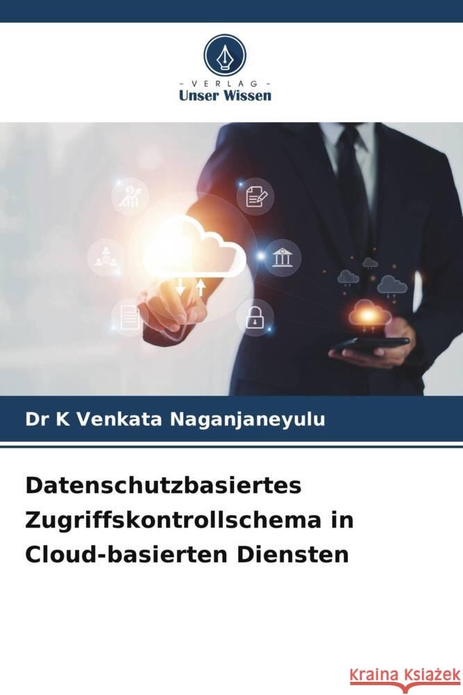 Datenschutzbasiertes Zugriffskontrollschema in Cloud-basierten Diensten Venkata Naganjaneyulu, Dr K 9786206568391 Verlag Unser Wissen - książka