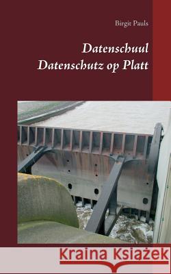 Datenschuul: Datenschutz op Platt Pauls, Birgit 9783744802406 Books on Demand - książka