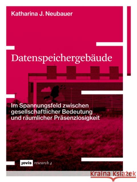 Datenspeichergebäude: Im Spannungsfeld Zwischen Gesellschaftlicher Bedeutung Und Räumlicher Präsenzlosigkeit Neubauer, Katharina 9783868597370 Jovis Verlag - książka