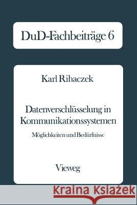 Datenverschlüsselung in Kommunikationssystemen: Möglichkeiten Und Bedürfnisse Rihaczek, Karl 9783528035990 Vieweg+teubner Verlag - książka