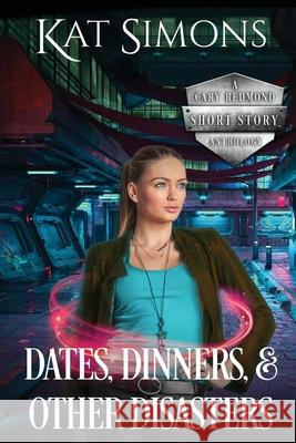 Dates, Dinners, and Other Disasters: A Cary Redmond Short Story Anthology Kat Simons 9781944600365 T&d Publishing - książka