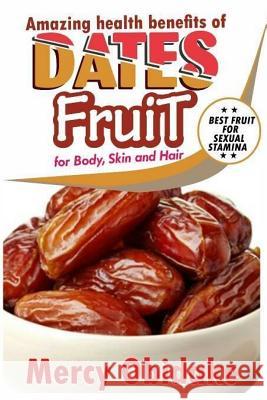 Dates Fruit: A Very Good Fruit to Increase Sexual Stamina Mercy Obidake 9781985258808 Createspace Independent Publishing Platform - książka
