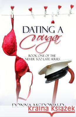 Dating a Cougar: Book One of Never Too Late Series Donna McDonald 9781461119845 Createspace - książka