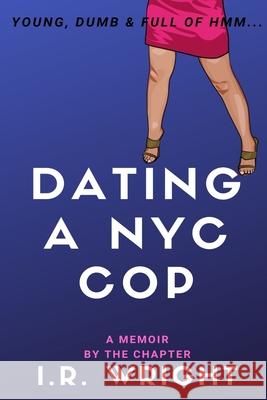 Dating a NYC Cop - Young, Dumb & Full of hmm...: a Memoir, by the chapter Stella Samuel I. R. Wright 9781689978101 Independently Published - książka