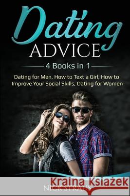 Dating Advice: 4 Books in 1 - Dating for Men, How to Text a Girl, How to Improve Your Social Skills, Dating for Women Nick Straus 9781087886688 Lee Digital Ltd. Liability Company - książka