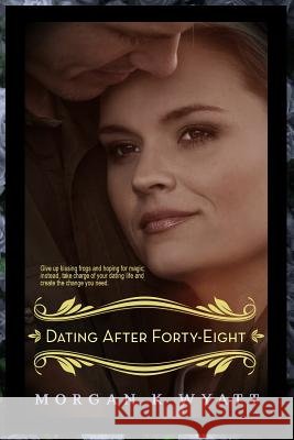 Dating After Forty-Eight: Tips for the Reluctant Dater Morgan K. Wyatt 9780996641104 Sleeping Dragon Press - książka