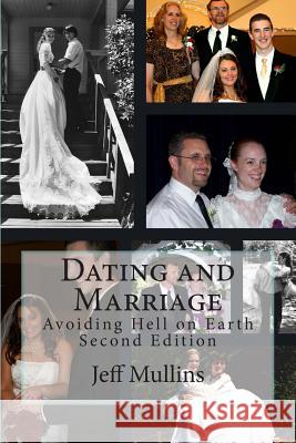 Dating and Marriage: Avoiding Hell on Earth Jeff Mullins 9781490483351 Createspace - książka