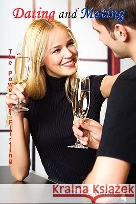 Dating and Mating: The Power of Flirting Darren G. Burton 9781409288596 Lulu.com - książka