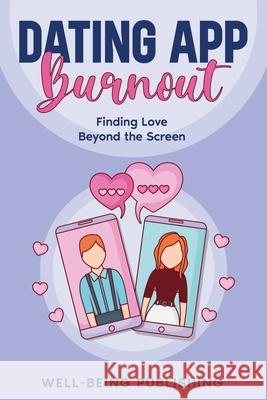 Dating App Burnout: Finding Love Beyond the Screen Well-Being Publishing 9781456651930 Ebookit.com - książka