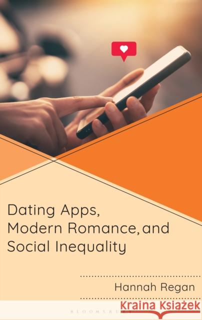 Dating Apps, Modern Romance, and Social Inequality Hannah Regan 9781666973822 Bloomsbury Academic - książka