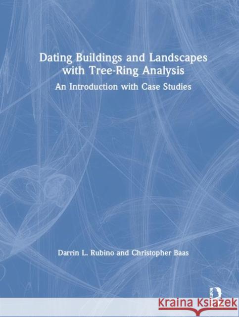 Dating Buildings and Landscapes with Tree-Ring Analysis: An Introduction with Case Studies Darrin L. Rubino Christopher Baas 9781138503953 Routledge - książka