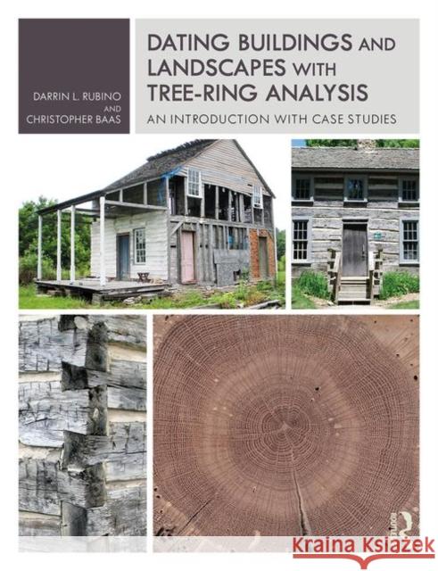Dating Buildings and Landscapes with Tree-Ring Analysis: An Introduction with Case Studies Darrin L. Rubino Christopher Baas 9781138503960 Routledge - książka