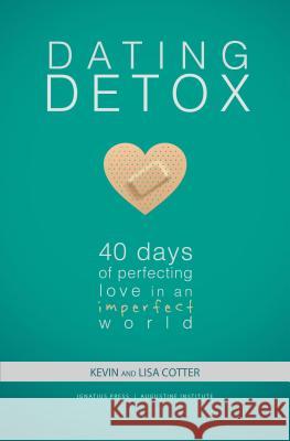 Dating Detox: 40 Days of Perfecting Love in an Imperfect World Kevin Cotter Lisa Cotter 9780997203790 Ignatius Press - książka