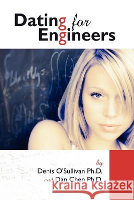 Dating For Engineers Daniel Chen, Denis O'Sullivan 9780615222837 Annals of Engineering Futility - książka