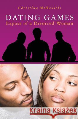 Dating Games: Expose of a Divorced Woman Christina McDaniels 9781419655036 Booksurge Publishing - książka