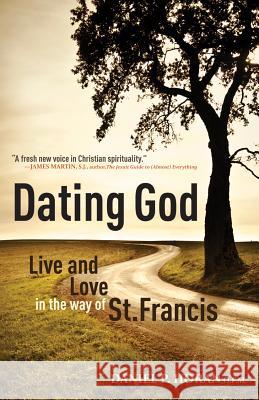 Dating God: Live and Love in the Way of St. Francis Dan Horan Daniel P Horan  9781616361365 St Anthony Messenger Press,U.S. - książka