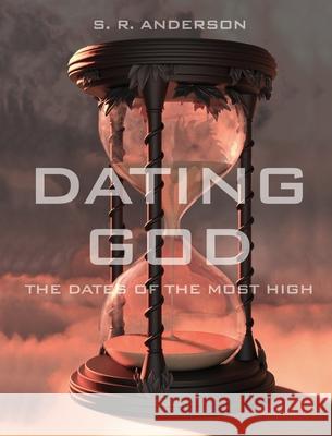 Dating God: The Dates of the Most High S. R. Anderson 9781649572288 Dorrance Publishing Co. - książka