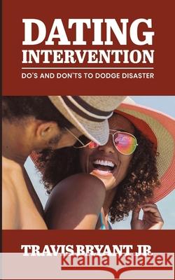 Dating Intervention: Do's and Don'ts to Dodge Disaster Travis Bryant 9781733573207 Touchkc, LLC - książka