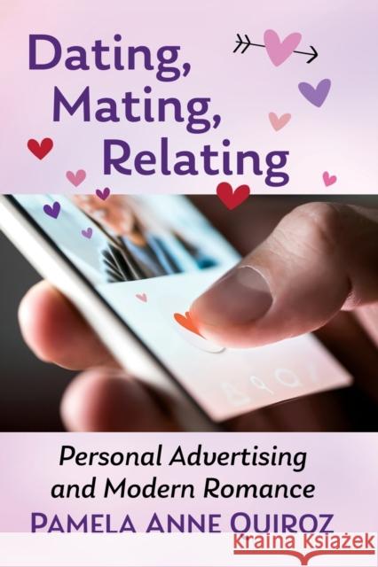 Dating, Mating, Relating: Personal Advertising and Modern Romance Quiroz, Pamela Anne 9780786470419 McFarland & Company - książka