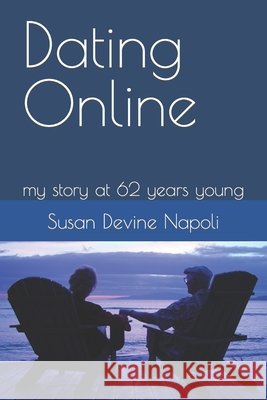 Dating Online: my story at 62 years young Susan Devine Napoli   9798770911954 Independently Published - książka