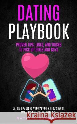 Dating Playbook: Proven Tips, Lines, And Tricks To Pick Up Girls and boys (Dating Tips On How To Capture A Girl\'s Heart, Make Her Fall Natalie Summers 9781774859360 Bengion Cosalas - książka