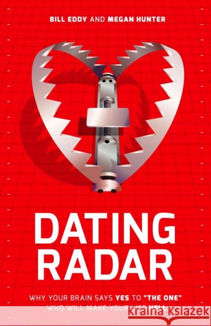 Dating Radar: Why Your Brain Says Yes to the One Who Will Make Your Life Hell Eddy, Bill 9781936268122 Unhooked Books - książka