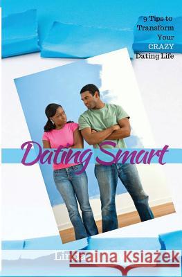 Dating Smart: 9 Tips to Transform Your CRAZY Dating Life Lowe, Linda D. 9780692519783 Linda D. Lowe - książka