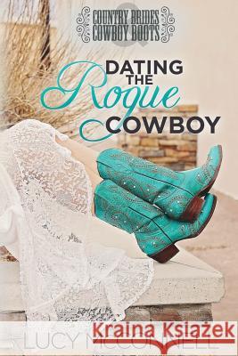 Dating the Rogue Cowboy: A Lime Peak Ranch Family Drama Lucy McConnell 9781986760164 Createspace Independent Publishing Platform - książka