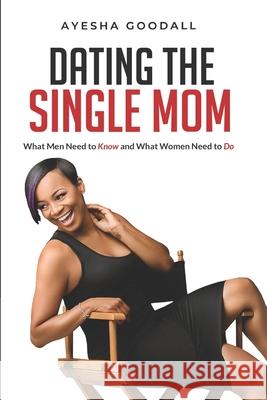 Dating the Single Mom: What Men Need to Know and What Women Need to Do Elam B. King Taina Anthony Tona Phillips 9780578758794 Good Zen Consulting - książka
