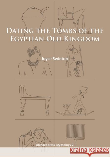 Dating the Tombs of the Egyptian Old Kingdom Joyce Swinton 9781905739820 Archaeopress Egyptology - książka