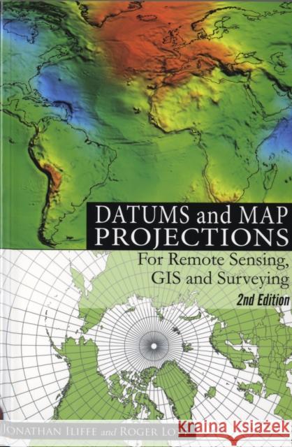 Datums and Map Projections: For Remote Sensing, GIS and Surveying J.C. Iliffe 9781904445470 Whittles Publishing - książka