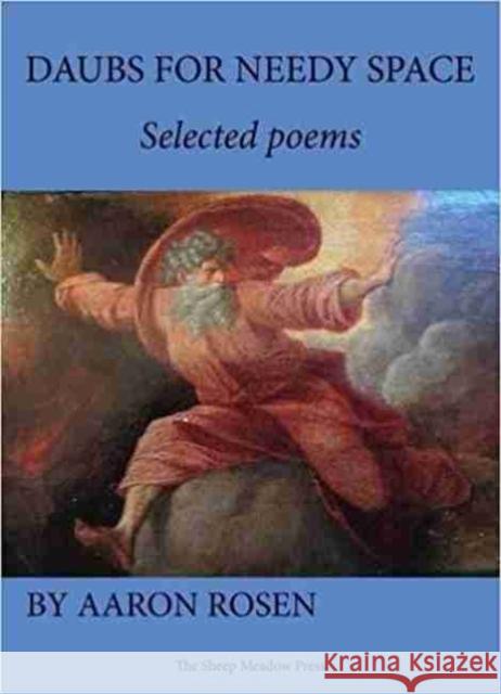 Daubs for Needy Space: Selected Poems Aaron Rosen 9781937679729 Sheep Meadow Press,U.S. - książka