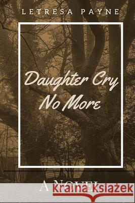 Daughter Cry No More Letresa Payne 9781505310344 Createspace - książka