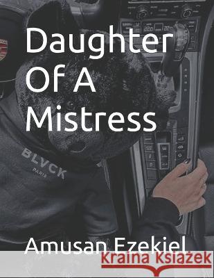 Daughter Of A Mistress Amusan Ezekiel   9798374006056 Independently Published - książka