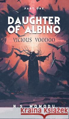 Daughter of Albino: Vicious Voodoo N. S. Momodu 9781785075643 New Generation Publishing - książka