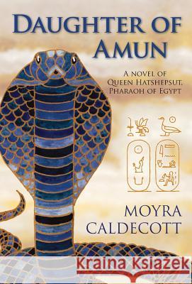 Daughter of Amun: Queen Hatshepsut, Pharaoh of Egypt - A Novel Caldecott, Moyra 9781843193296 Bladud Books - książka